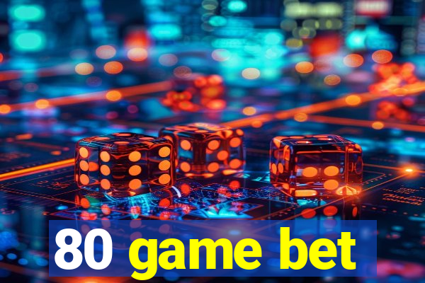 80 game bet